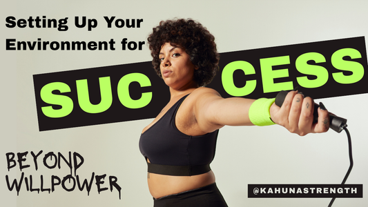 Beyond Willpower: Setting Up Your Environment for Success (The Kahuna Prep Method)