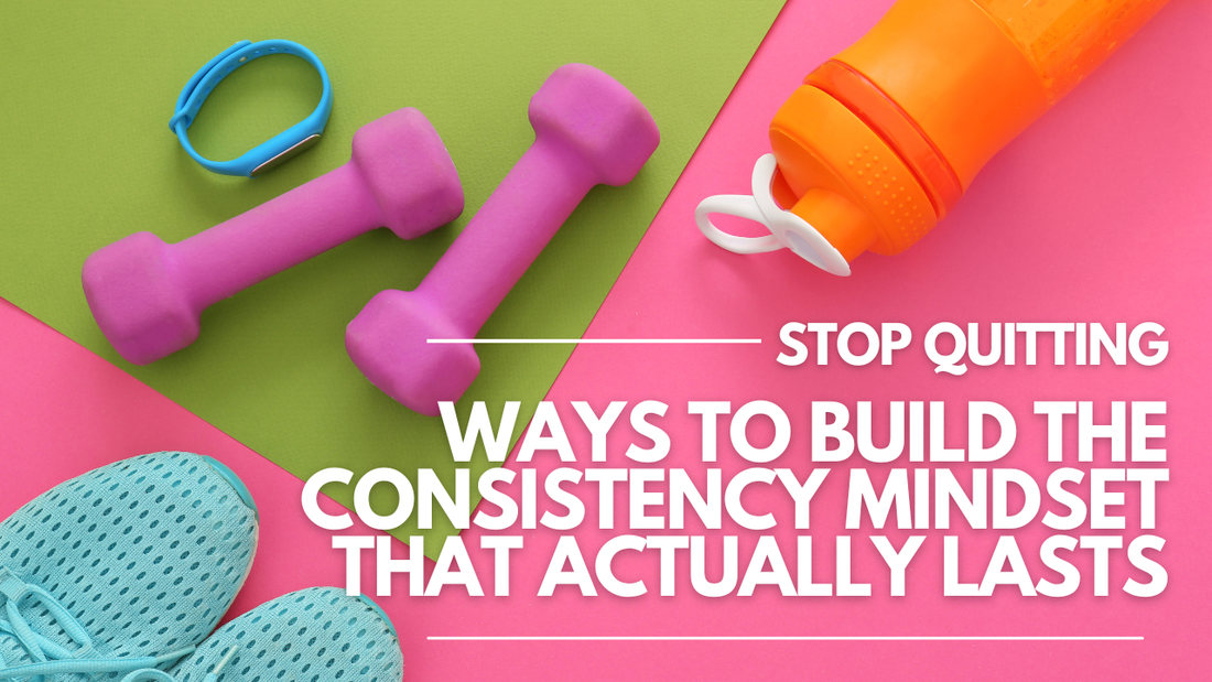 Stop Quitting: 4 Ways to Build the Consistency Mindset That Actually Lasts
