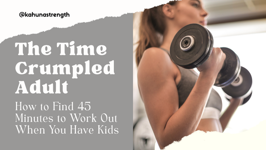 The Time-Crumpled Adult: How to Find 45 Minutes to Work Out When You Have Kids